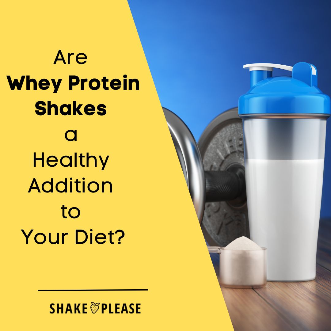Are Whey Protein Shakes A Healthy Addition To Your Diet Shake Please 4042