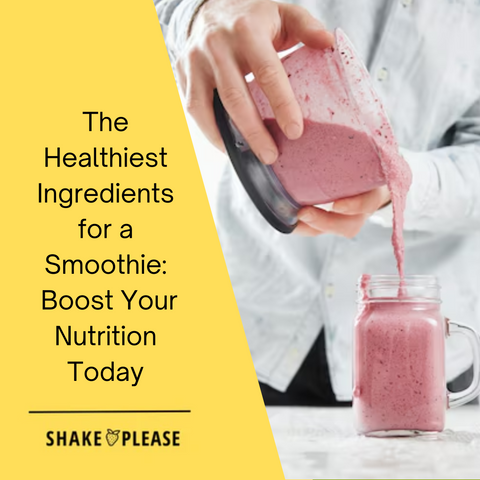 The Healthiest Ingredients for a Smoothie: Boost Your Nutrition Today