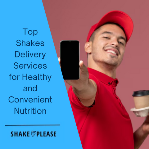 Top Shakes Delivery Services for Healthy and Convenient Nutrition