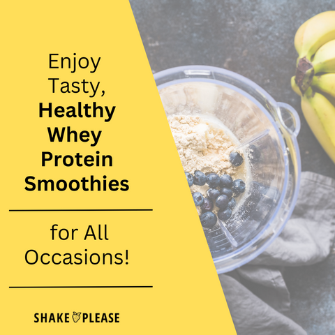 Enjoy Tasty, Healthy Whey Protein Smoothies for All Occasions!