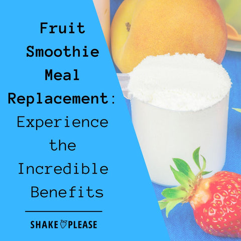 Fruit Smoothie Meal Replacement: Experience the Incredible Benefits