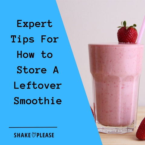 Expert Tips For How to Store A Leftover Smoothie