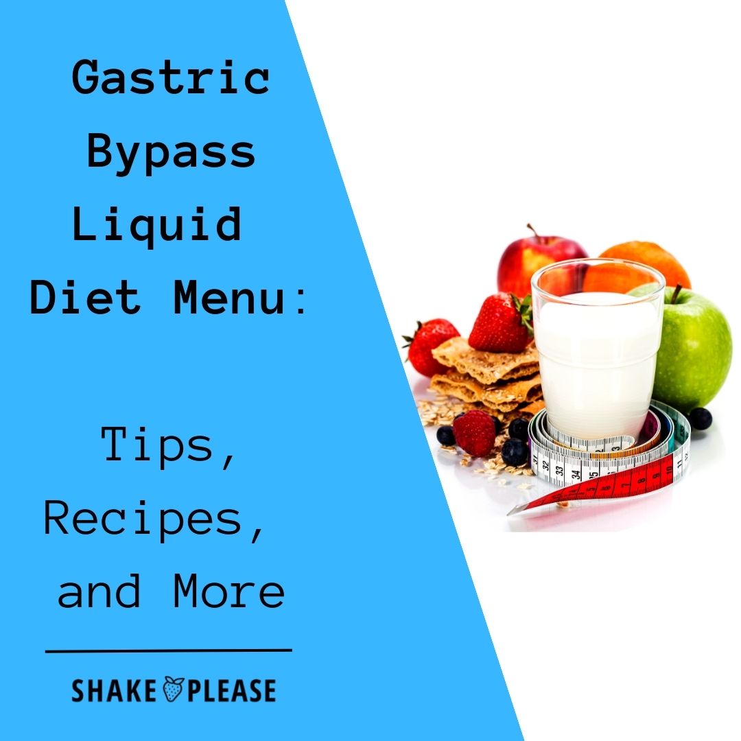Gastric Bypass Liquid Diet Menu Tips, Recipes, and More Shake Please