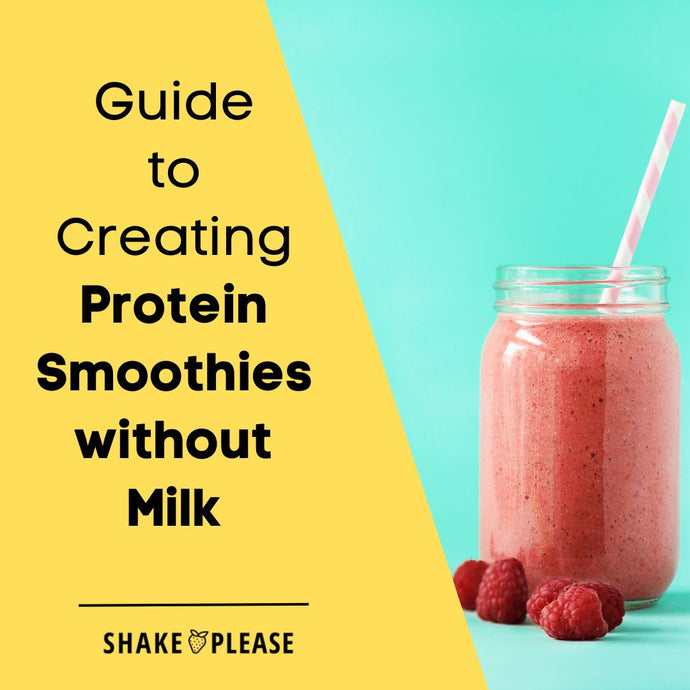 Guide to Creating Protein Smoothies without Milk