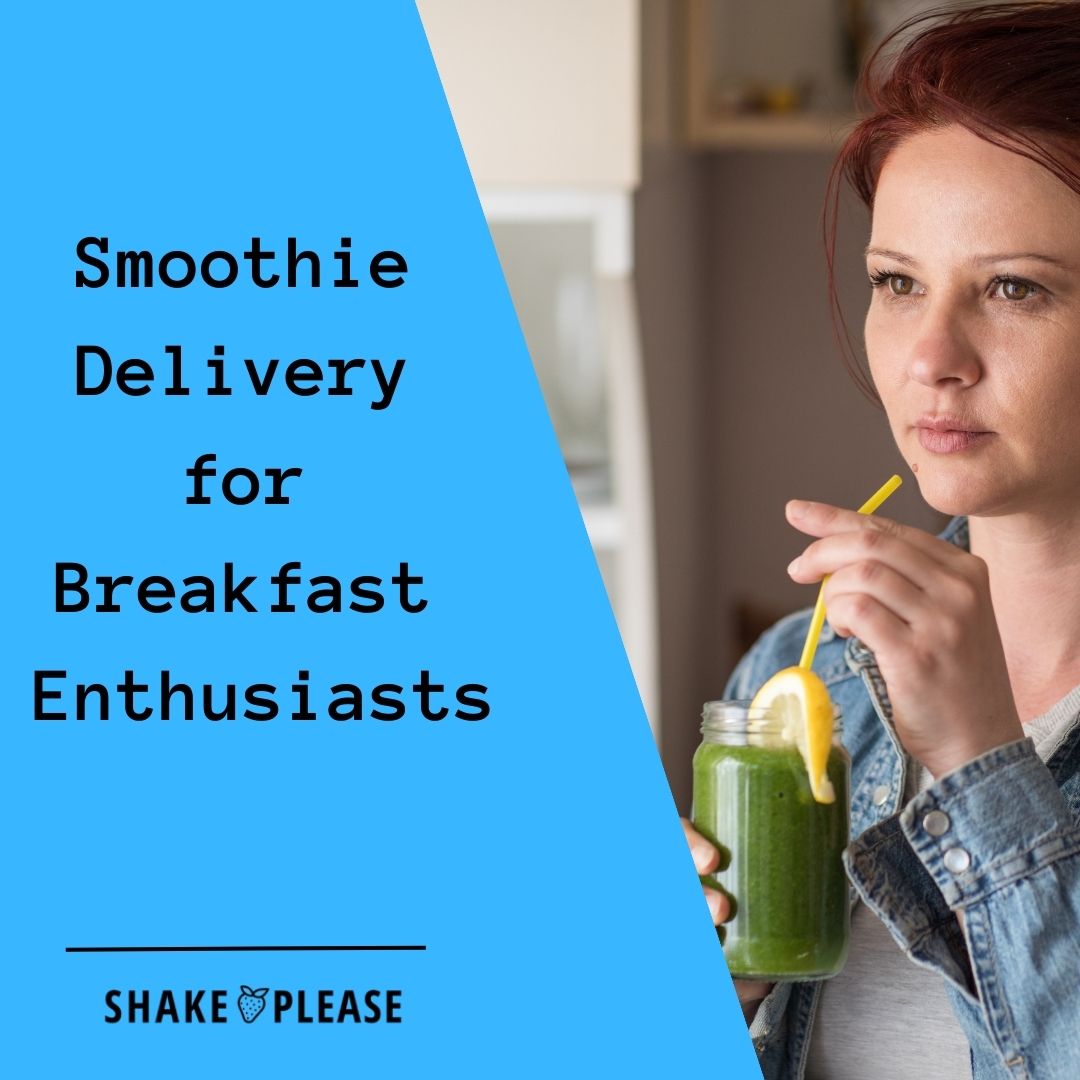 Smoothie Delivery for Breakfast Enthusiasts Shake Please