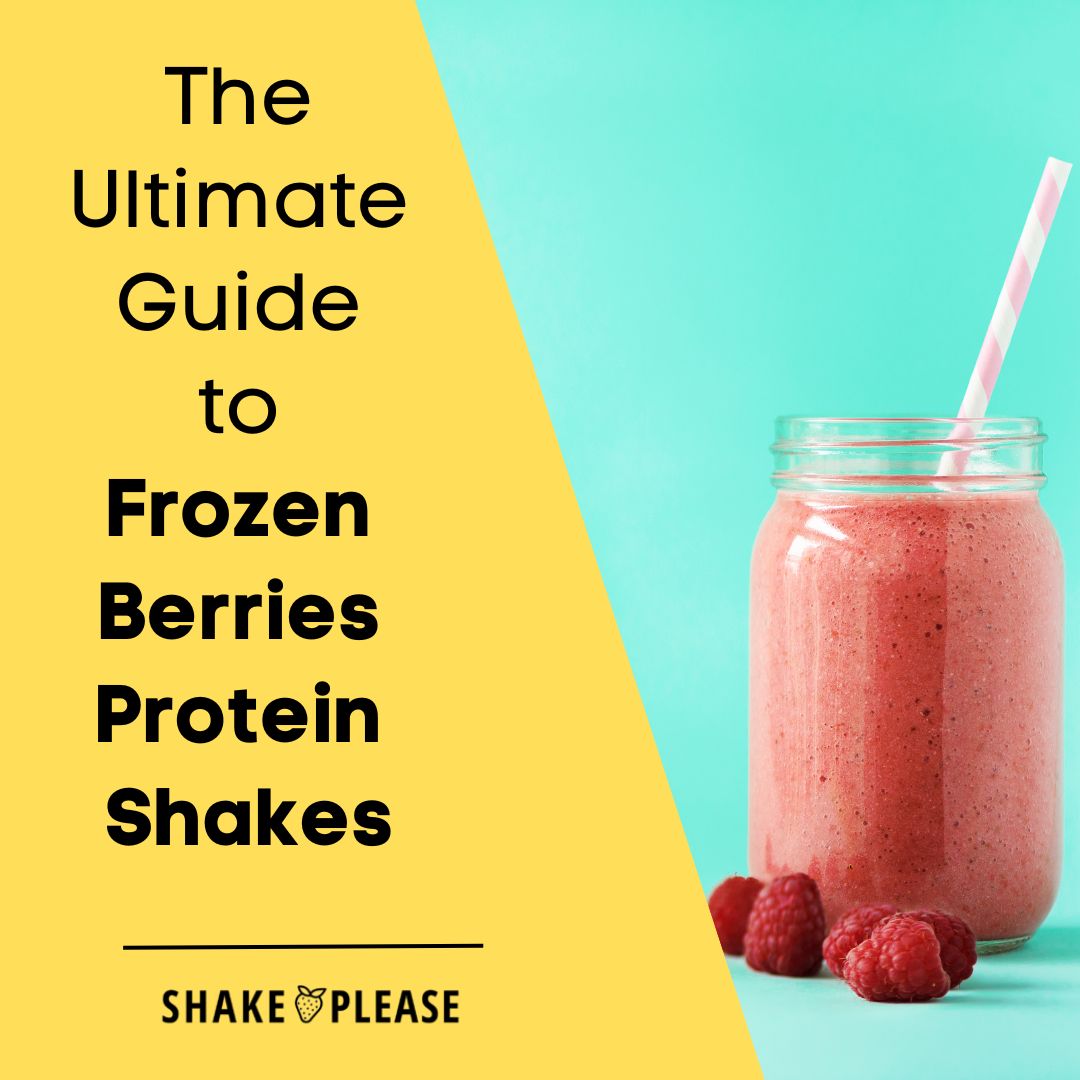 The Ultimate Guide to Frozen Berries Protein Shakes Shake Please
