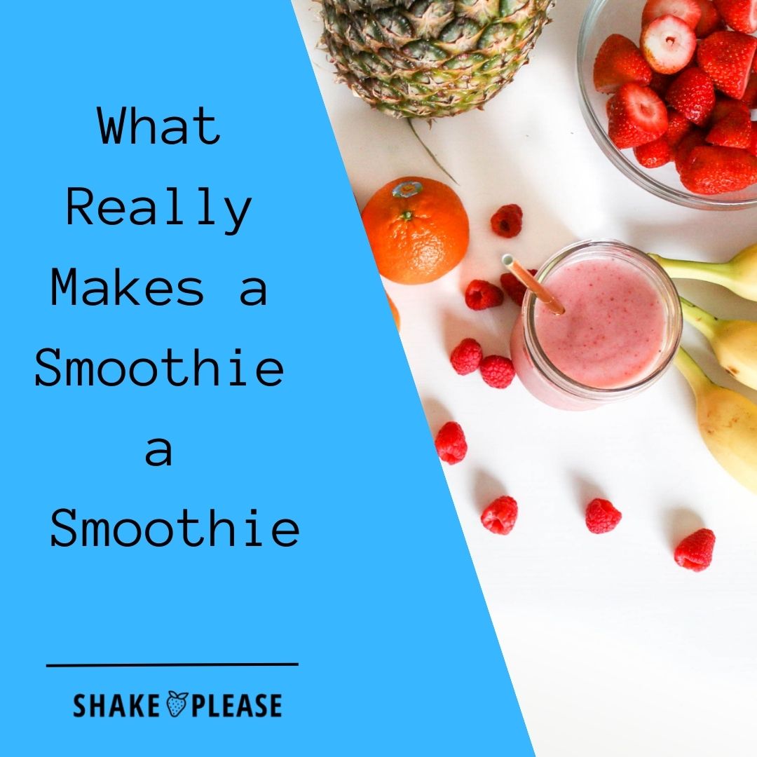 What Really Makes a Smoothie a Smoothie Shake Please