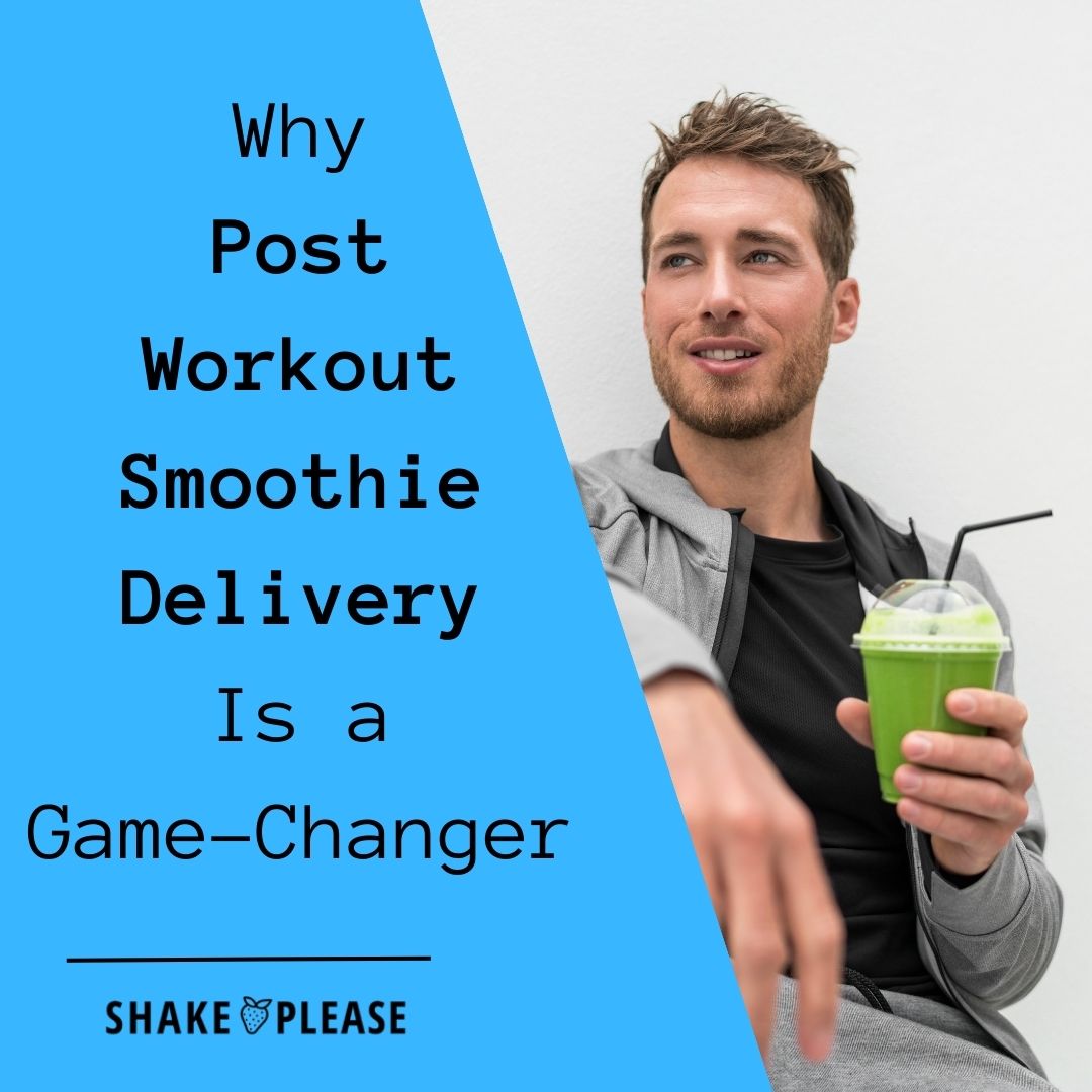 Why Post Workout Smoothie Delivery Is a GameChanger Shake Please