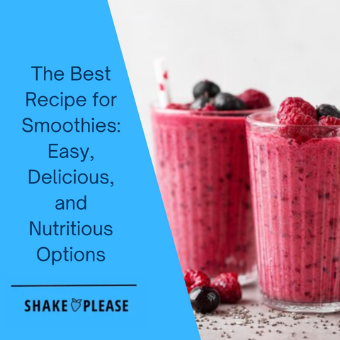 The Best Recipe for Smoothies: Easy, Delicious, and Nutritious Options