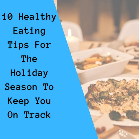 10 Healthy Eating Tips For The Holiday Season To Keep You On Track