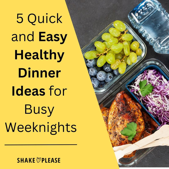 5 Quick and Easy Healthy Dinner Ideas for Busy Weeknights