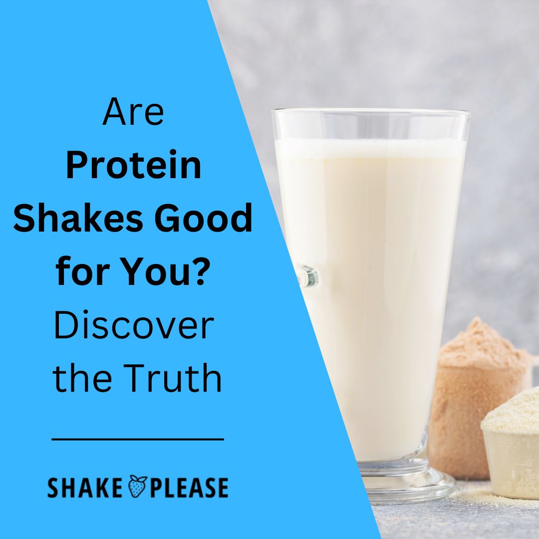Are Protein Shakes Good for You? Discover the Truth – Shake Please