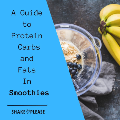 A Guide to Protein, Carbs, and Fats In Smoothies