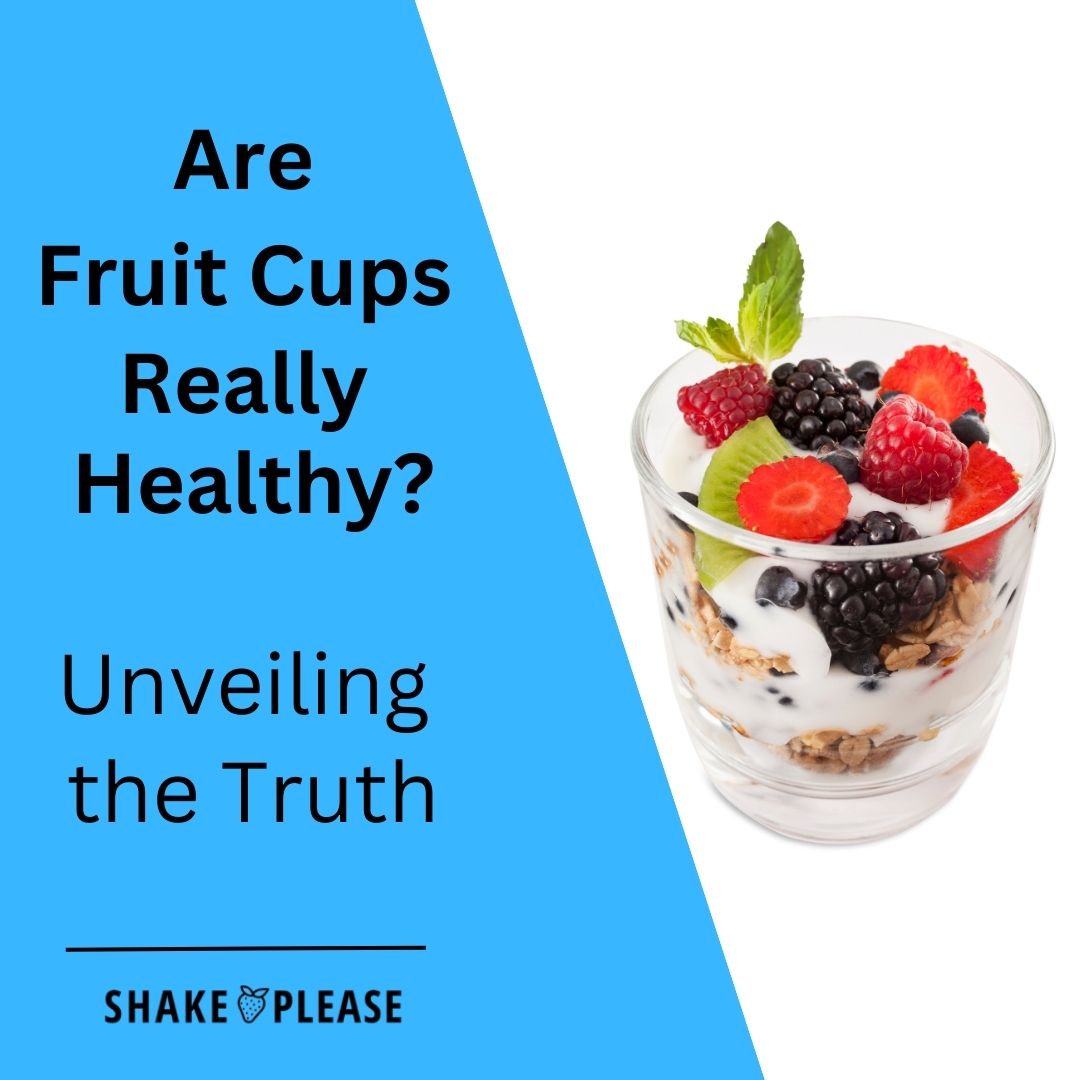 Are Fruit Cups Really Healthy? Unveiling the Truth – Shake Please