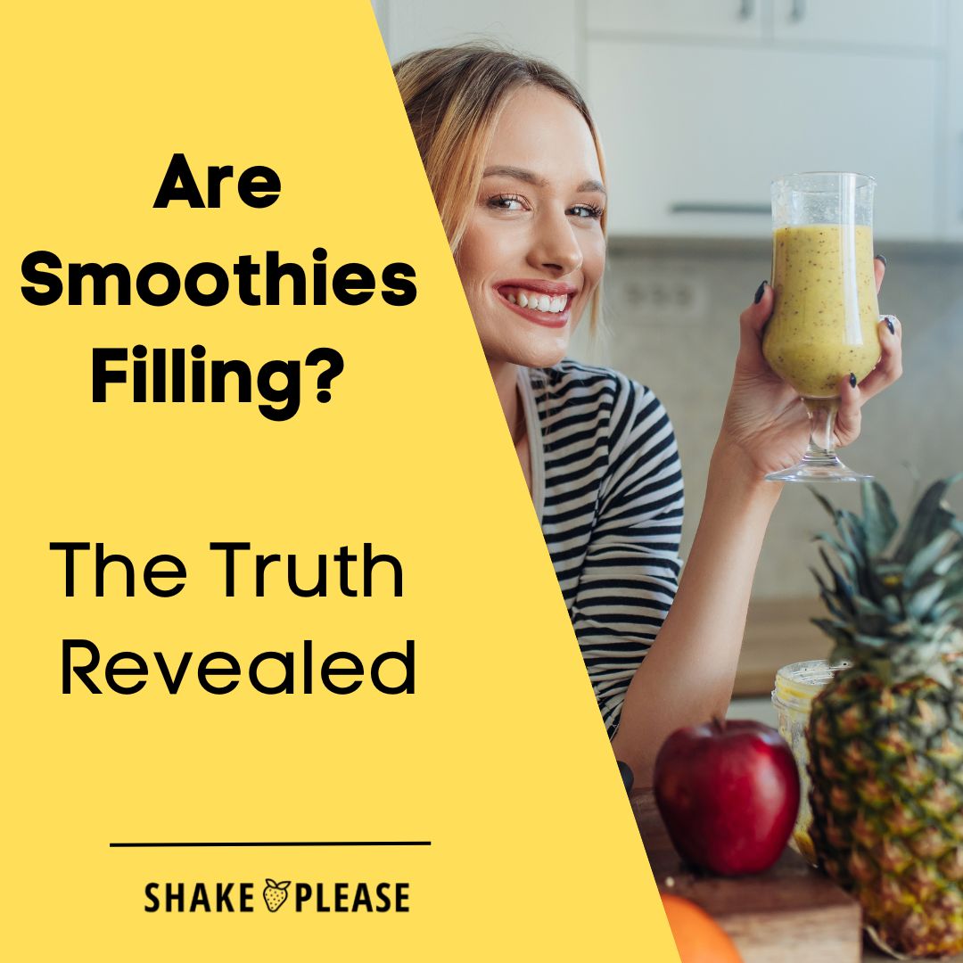 Are Smoothies Filling? The Truth Revealed – Shake Please