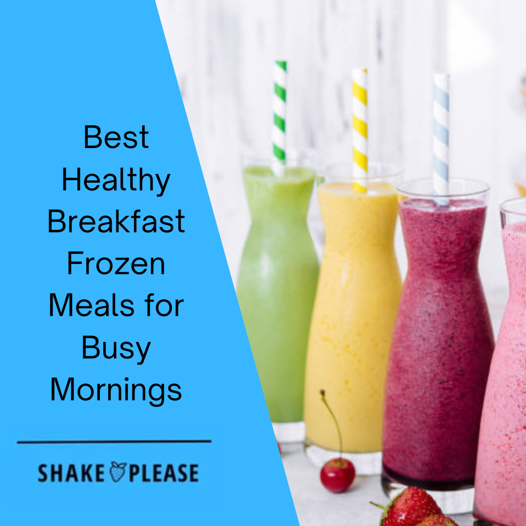 Best Healthy Breakfast Frozen Meals For Busy Mornings Shake Please Best healthy breakfast frozen meals for busy mornings shake please