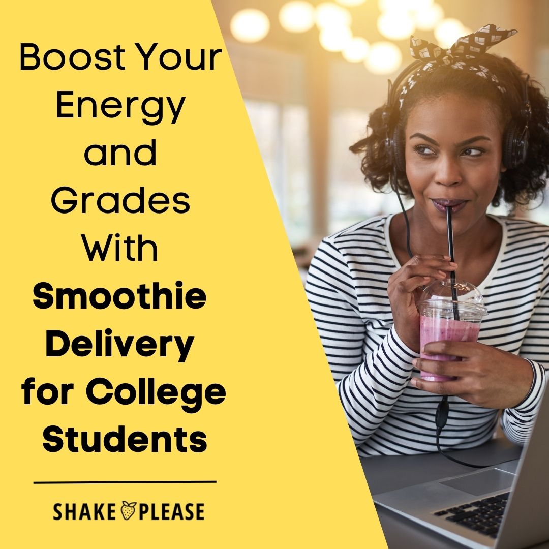 Boost Your Energy and Grades With Smoothie Delivery for College Studen Shake Please