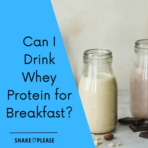 Can I Drink Whey Protein for Breakfast? What You Need to Know