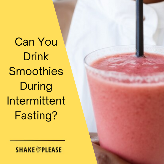 Can You Drink Smoothies During Intermittent Fasting?