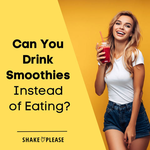 Can You Drink Smoothies Instead of Eating