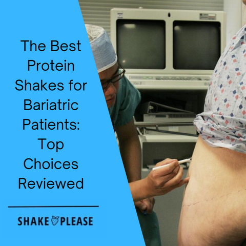 The Best Protein Shakes for Bariatric Patients: Top Choices Reviewed