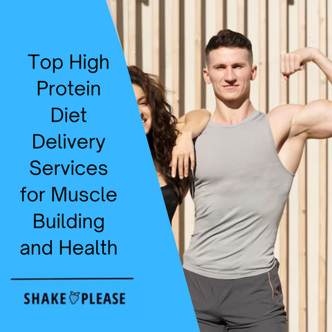 Top High Protein Diet Delivery Services for Muscle Building and Health