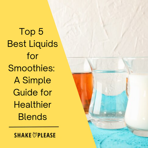 Top 5 Best Liquids for Smoothies: A Simple Guide for Healthier Blends