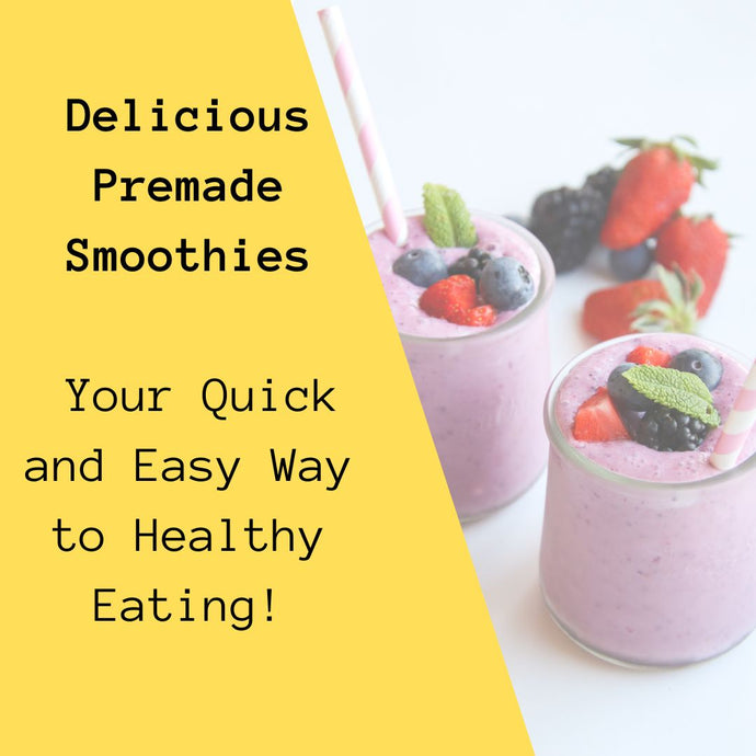 Delicious Premade Smoothies - Your Quick and Easy Way to Healthy Eating!