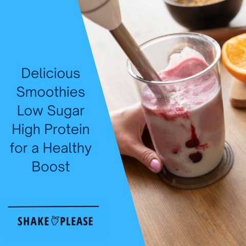 Delicious Smoothies Low Sugar High Protein for a Healthy Boost