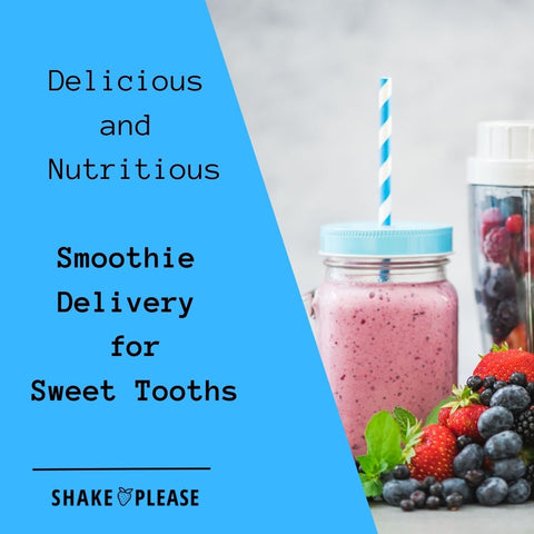 Delicious and Nutritious: Smoothie Delivery for Sweet Tooths