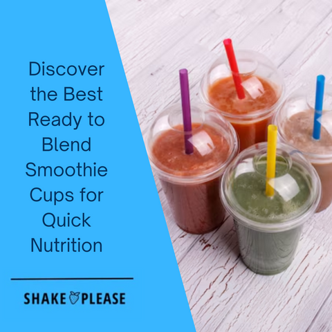 Discover the Best Ready to Blend Smoothie Cups for Quick Nutrition