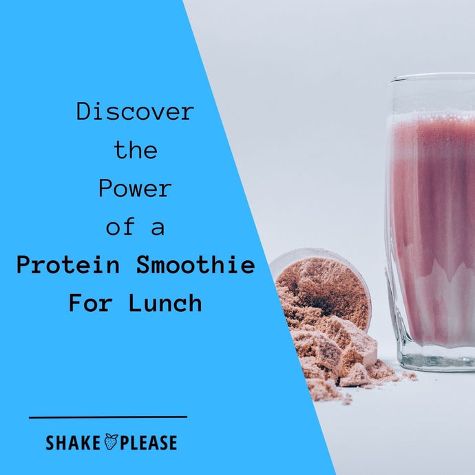Discover the Power of a Protein Smoothie For Lunch