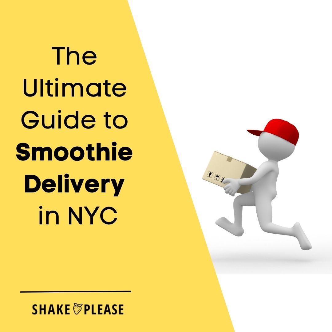 The Ultimate Guide to Smoothie Delivery in NYC – Shake Please
