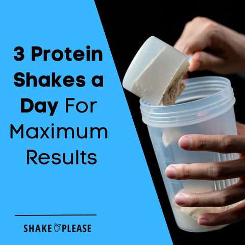 3 Protein Shakes a Day For Maximum Results