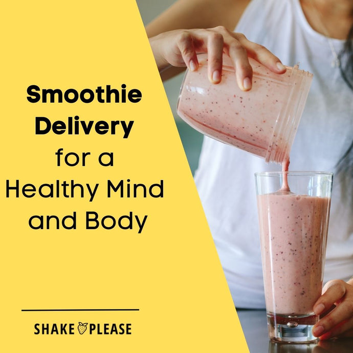Smoothie Delivery for a Healthy Mind and Body