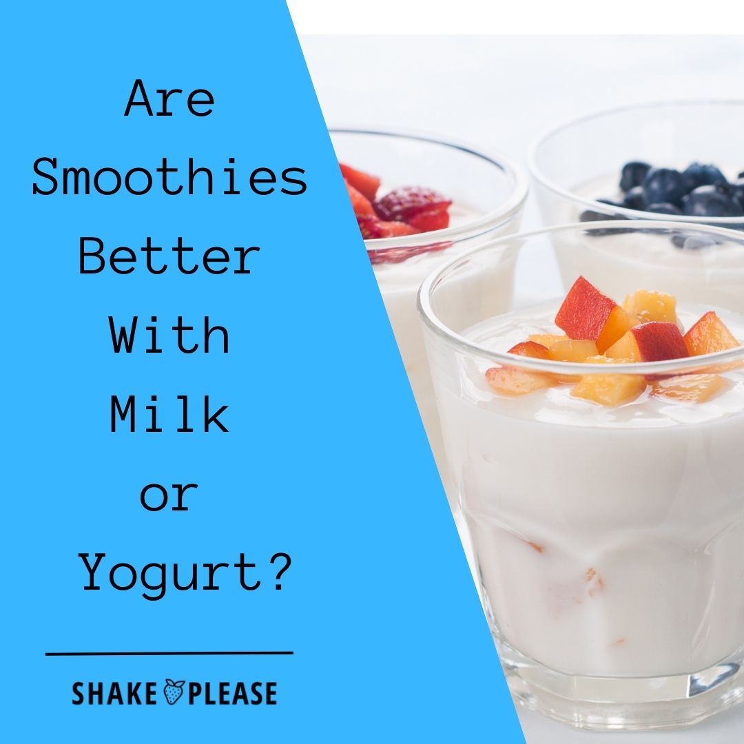 Are Smoothies Better With Milk or Yogurt? – Shake Please