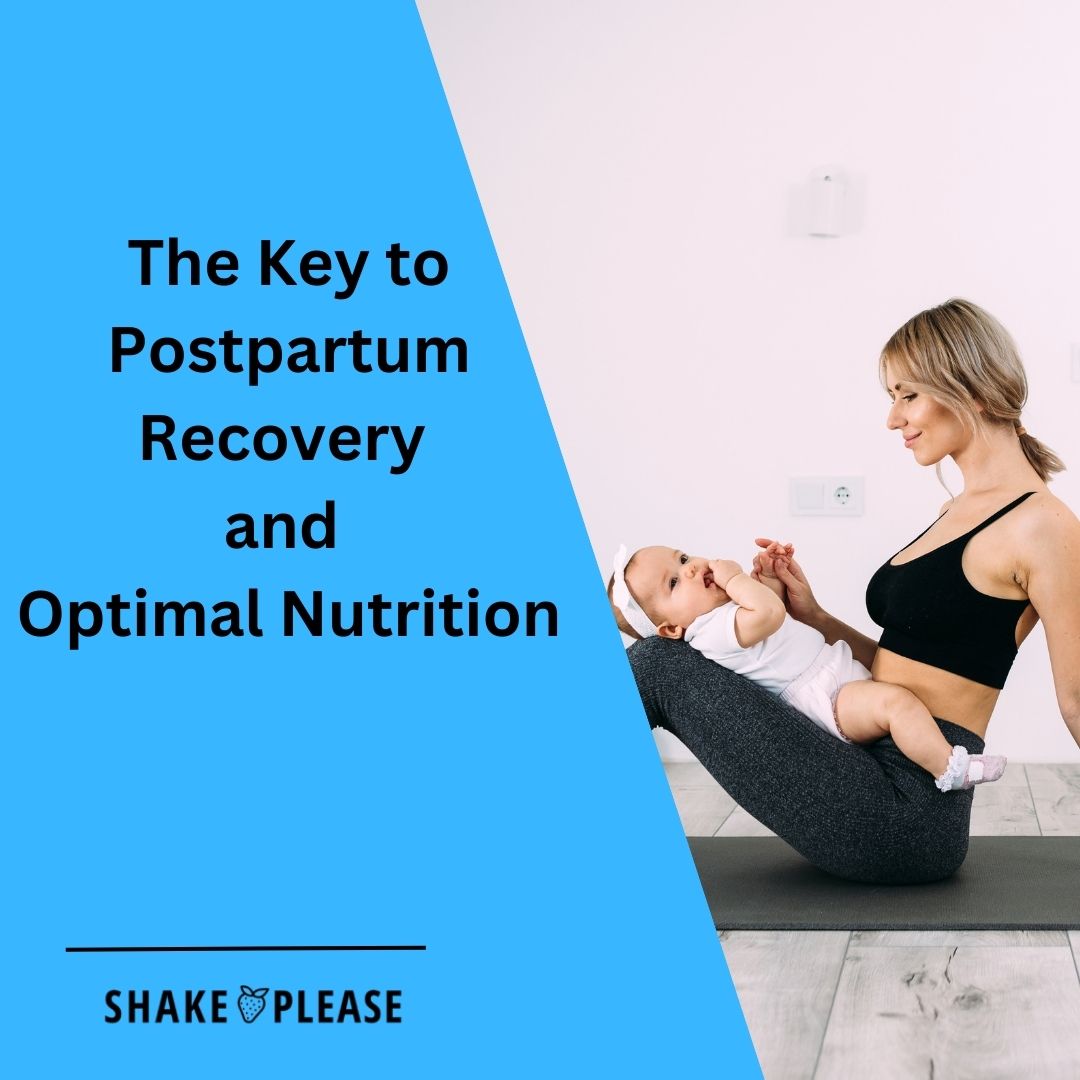The Key to Postpartum Recovery and Optimal Nutrition – Shake Please