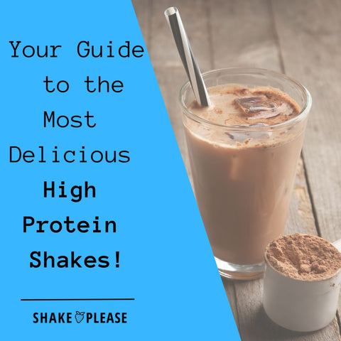 Your Guide to the Most Delicious High Protein Shakes!
