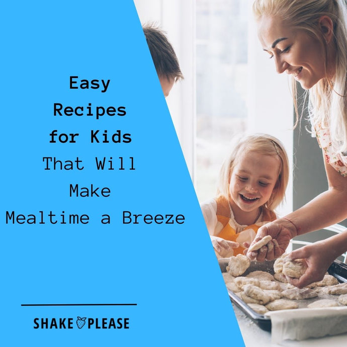 Easy Recipes for Kids That Will Make Mealtime a Breeze
