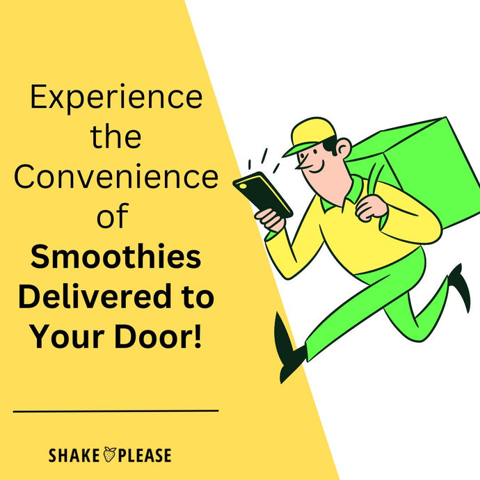 Experience the Convenience of Smoothies Delivered to Your Door!