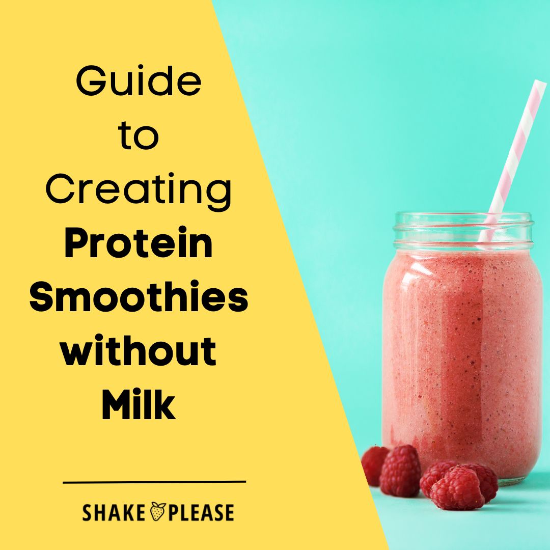 Guide to Creating Protein Smoothies without Milk Shake Please