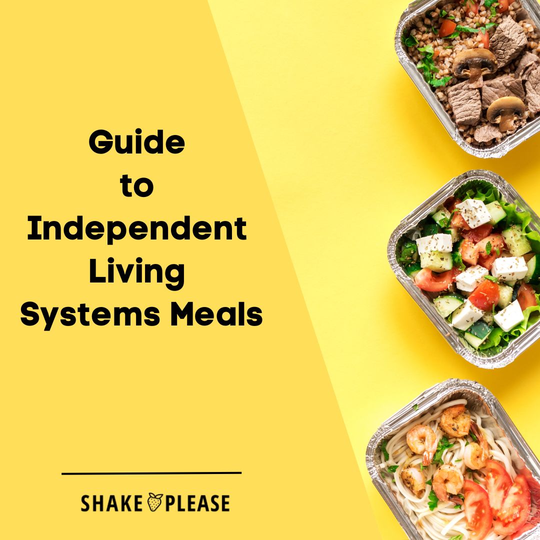 Guide to Independent Living Systems Meals – Shake Please