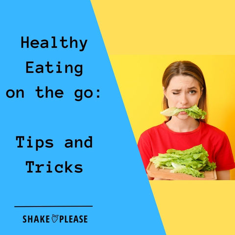 Go Tips Healthy Eating on the Go: Tips and Tricks – Shake Please