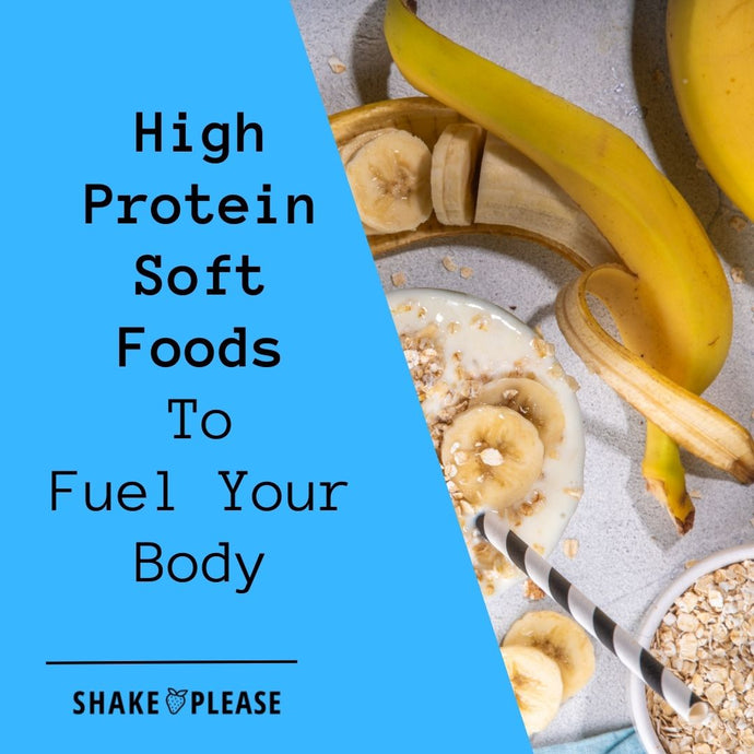 High Protein Soft Foods To Fuel Your Body