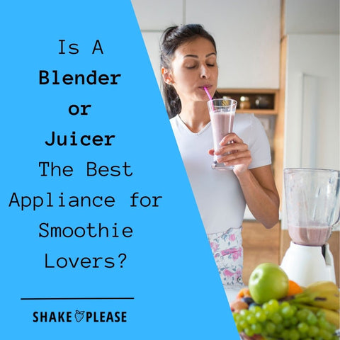 Is A Blender or Juicer The Best Appliance for Smoothie Lovers
