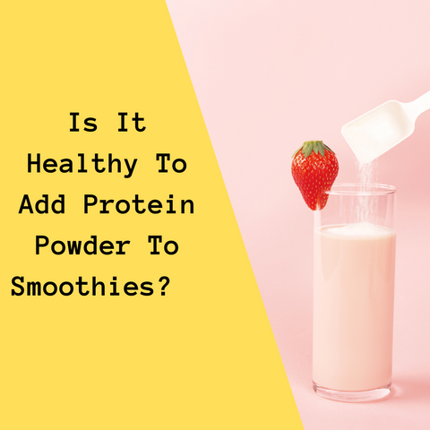 Is It Healthy To Add Protein Powder To Smoothies?