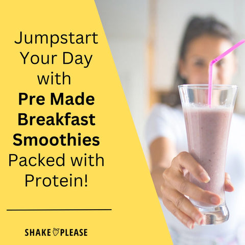 Jumpstart Your Day with  Pre Made Breakfast Smoothies Packed with Protein!