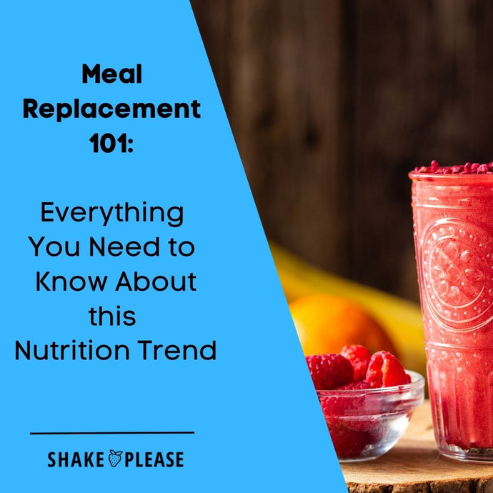 Meal Replacement 101: Everything You Need to Know About this Nutrition Trend