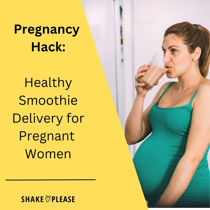 Pregnancy Hack: Healthy Smoothie Delivery for Pregnant Women