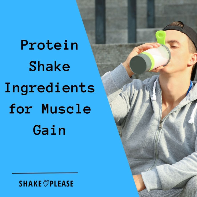 Protein Shake Ingredients for Muscle Gain